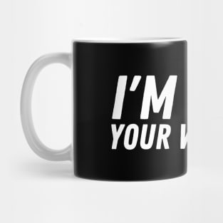 I'm Here You're Welcome Mug